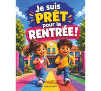 Je suis prêt pour la rentrée !: Un guide pratique pour gérer ses émotions, organiser son cartable, prendre des notes et aborder l'école avec confiance ... et coloriages pour les enfants de 6 à 12 ans