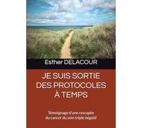 JE SUIS SORTIE DES PROTOCOLES À TEMPS: Témoignage d'une rescapée du cancer du sein triple négatif
