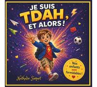 Je suis TDAH et alors !: Comprendre le TDAH, reprendre confiance et révéler ses forces (Je suis..., et alors !)