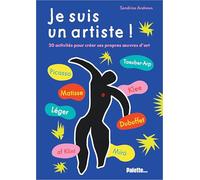 Je suis un artiste: 20 activités pour créer ses propres oeuvres d'art !