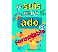 Je suis un(e) ado formidable: Livre pour ado, pour gérer stress, anxiété et développer la confiance en soi et l'estime de soi
