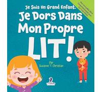 Je Suis Un Grand Enfant. Je Dors Dans Mon Propre Lit!: Un Livre Pour Tout-Petits Sur Le Sommeil Seul (Âges 2-4) (Mon Incroyable Série Comportementale Pour les Tout-Petits)