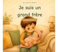 Je suis un grand frère: une petite sœur arrive ! (Ma Famille Grandit)