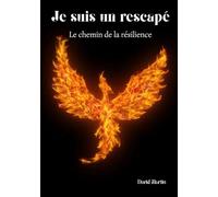 Je suis un rescapé: Le chemin de la résilience