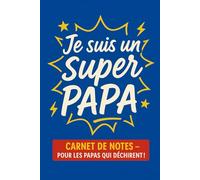 Je suis un super papa - Carnet de notes drôle et inspirant pour papa | Cadeau fête des pères, anniversaire ou Noël | Journal A5, 100 pages lignées
