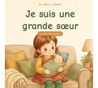 Je suis une grande sœur: un petit frère arrive ! (Ma Famille Grandit)