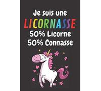 Je suis une licornasse - 50% licorne 50% connasse: Carnet de notes à offrir pour faire un cadeau d'anniversaire à une femme sur le thème des licornes
