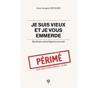 Je suis vieux et je vous emmerde: Manifeste contre l'âgisme au travail