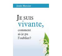 Je suis vivante, comment ai-je pu l'oublier ?