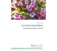 Je t’aime Cap Haïtien: Une déclaration d'amour à ma ville