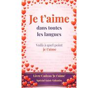 Je t’aime dans toutes les langues: voilà à quel point je t’aime ..oui, c’est un livre-cadeau: une carte de vœux sous forme de livre - Surprends l’être aimé et gagne des points pour ton originalité
