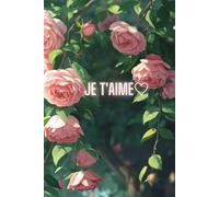 Je T’Aime - I Love You Notebook: A Romantic Gift Journal with Roses for Her or Him