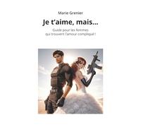 Je t’aime, mais… Guide pour les femmes qui trouvent l’amour compliqué!