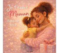 Je t'aime Maman Bonne fête: Livre souvenir et activité pour enfant à offrir à maman avec amour