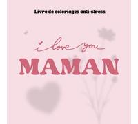 Je t'aime maman: Livre de coloriage