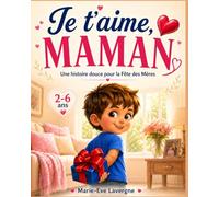 Je t'aime Maman: Livre Fête des Mères à offrir | Histoire illustrée tendre et émouvante pour enfants de 2 à 6 ans | Cadeau original Maman