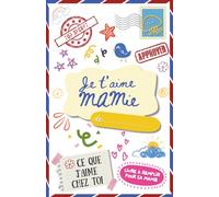 Je T'aime Mamie : Ce Que J'aime Chez Toi (French Edition): Un Livre à Remplir Pour Offrir à Sa Mamie (Idée Cadeau)