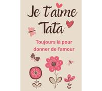 Je t'aime tata: carnet de notes , 100 pages lignées + 10 pages de citations