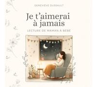 Je t'aimerai à jamais: Livre de lecture pour maman et bébé en français