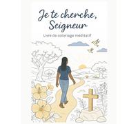 Je te cherche, Seigneur: Livre de coloriage méditatif