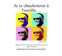 Je te chuchoterai à l'oreille: Histoire d'amour, de mots et de survie après la perte.