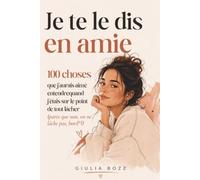 Je te le dis en amie: 100 choses que j’aurais aimé entendre quand j’étais sur le point de tout lâcher (parce que non, on ne lâche pas, bord*l)