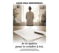 Je te quitte pour te rendre à toi: Un roman expérimental sur l’amour, la rupture et les formes invisibles du couple.