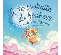 Je te souhaite du bonheur: Édition français-anglais (I Wish You Happiness: French-English edition) (La série amour inconditionnel (français-anglais))