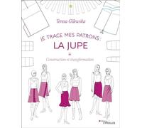 Je trace mes patrons : la jupe: Construction et transformation