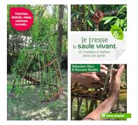 Je tresse le saule vivant: 10 modèles à réaliser dans son jardin (Facile et bio)
