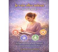 Je vais aller mieux Journal guidé: Reconstruire l’estime de soi en s’appuyant sur l’approche de Capucine Marc