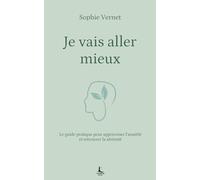 Je vais aller mieux: Le guide pratique pour apprivoiser l’anxiété et retrouver la sérénité (Equilibre intérieur)