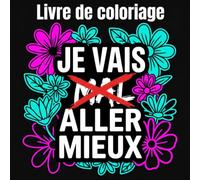 Je Vais Aller Mieux Livre de Coloriage: Livre de Dessin Inspirant avec Gros Contours pour Adultes et Ados - Coloriages Simples, Affirmations Positives et Motifs Relaxants (Coloriage Anti-Stress)