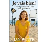 Je vais bien !: Le secret pour se sentir bien, quoi qu’il arrive