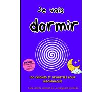 Je vais dormir :: 150 Énigmes et Devinettes pour Insomniaques | Jeu et Relaxation Nocturne pour Adulte | Calmer l'Esprit et Retrouver le Sommeil par le Lâcher-Prise.