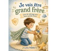 Je vais être grand frère: Livre de coloriage pour futurs grands frères