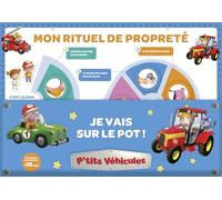 Je vais sur le pot ! (mon rituel de propreté) (P'tits véhicules)