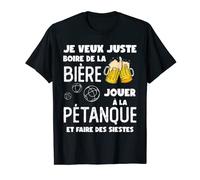 Je Veux Juste beber cerveza, jugar a la petanca Camiseta