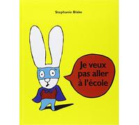 Je veux pas aller à l'école: Je veux pas aller a l'ecole