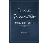 Je Veux Te Raconter Mon Histoire: Journal Guidé pour Partager Mes Souvenirs, Réflexions et Histoire Familiale | Espace pour Photos et Arbre Généalogique