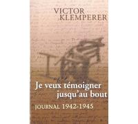 Je veux témoigner jusqu'au bout. Journal (1942-1945)