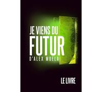 Je Viens du Futur: Le Livre