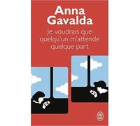 Je voudrais que quelqu'un m'attende quelque part | Anna Gavalda