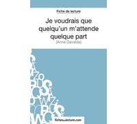 Je voudrais que quelqu'un m'attende quelque part d'Anna Gavalda (Fiche de lecture): Analyse complète de l'oeuvre