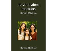 Je vous aime mamans: Roman Réédition