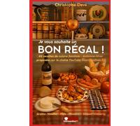 Je vous souhaite un BON RÉGAL !: par Christophe Devé sur Gourmandises TV