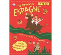 Je Voyage en Espagne: Livre d'Activités pour Enfants de 7 à 10 ans | Des Jeux et des Activités Ludiques pour Découvrir la Culture Espagnole en s'amusant