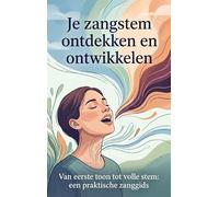 Je zangstem ontdekken en ontwikkelen: Van eerste toon tot volle stem: een praktische zanggids