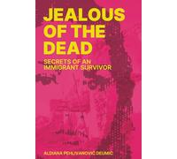 Jealous of the Dead: Secrets of an Immigrant Survivor