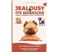 Jealousy and Its Sidekicks (Barking - Disobedience - Jealousy - Excessive Licking) How to Understand and Solve These Issues (THE COMPLETE ENCYCLOPEDIA OF DOG BEHAVIOR)